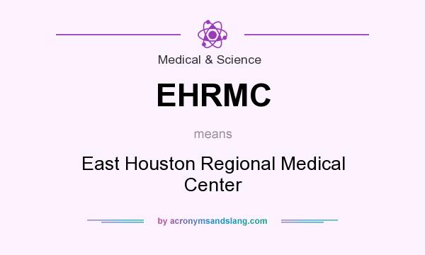 What does EHRMC mean? It stands for East Houston Regional Medical Center