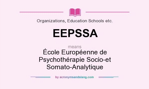 What does EEPSSA mean? It stands for École Européenne de Psychothérapie Socio-et Somato-Analytique