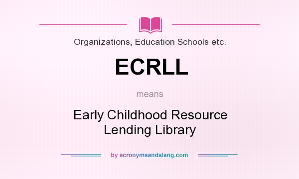 What does ECRLL mean? It stands for Early Childhood Resource Lending Library