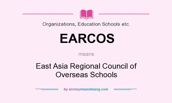 What does EARCOS mean? It stands for East Asia Regional Council of Overseas Schools