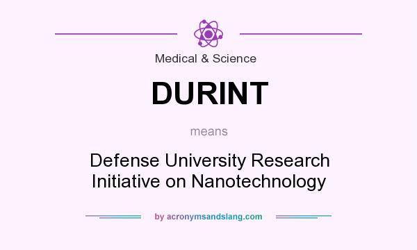 What does DURINT mean? It stands for Defense University Research Initiative on Nanotechnology