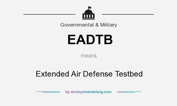What does EADTB mean? It stands for Extended Air Defense Testbed