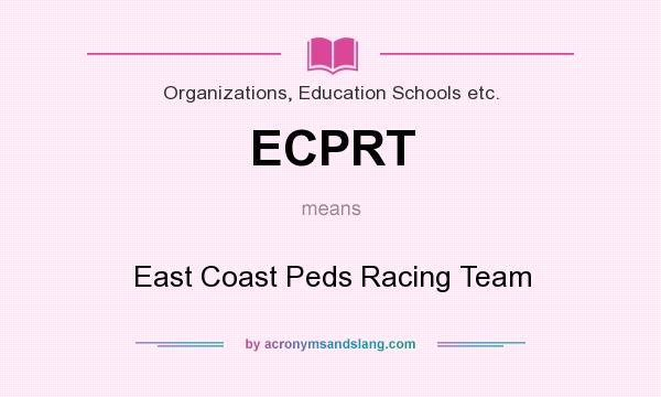 What does ECPRT mean? It stands for East Coast Peds Racing Team