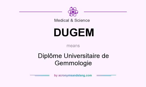 What does DUGEM mean? It stands for Diplôme Universitaire de Gemmologie