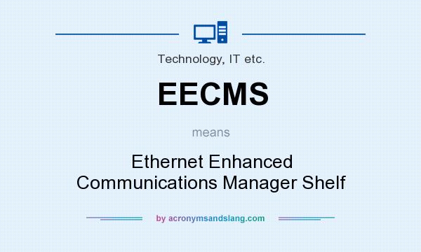 What does EECMS mean? It stands for Ethernet Enhanced Communications Manager Shelf