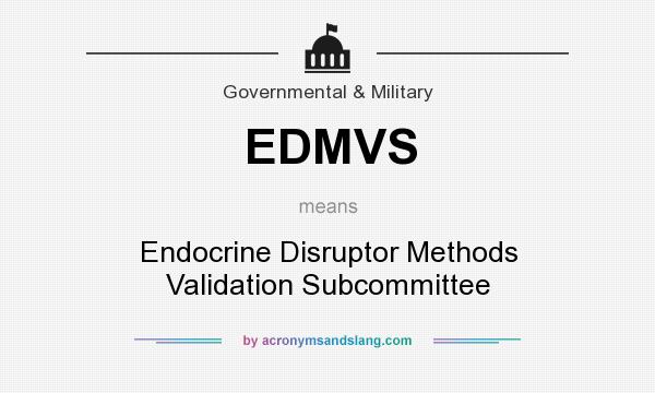 What does EDMVS mean? It stands for Endocrine Disruptor Methods Validation Subcommittee