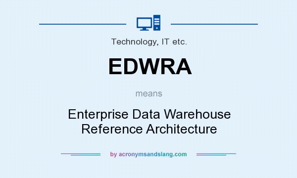 What does EDWRA mean? It stands for Enterprise Data Warehouse Reference Architecture