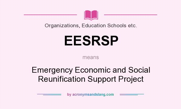 What does EESRSP mean? It stands for Emergency Economic and Social Reunification Support Project