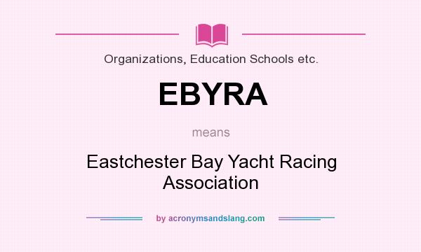 What does EBYRA mean? It stands for Eastchester Bay Yacht Racing Association