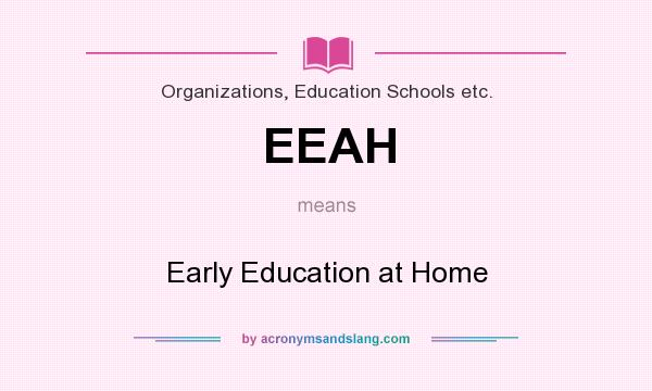 What does EEAH mean? It stands for Early Education at Home