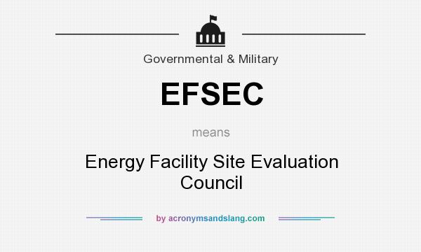 What does EFSEC mean? It stands for Energy Facility Site Evaluation Council