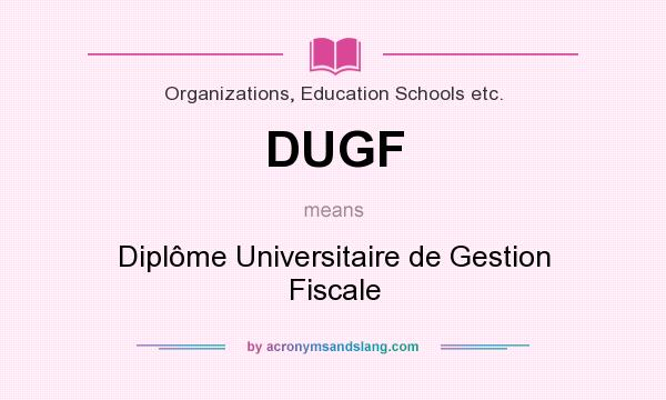 What does DUGF mean? It stands for Diplôme Universitaire de Gestion Fiscale