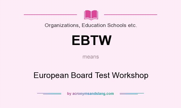 What does EBTW mean? It stands for European Board Test Workshop