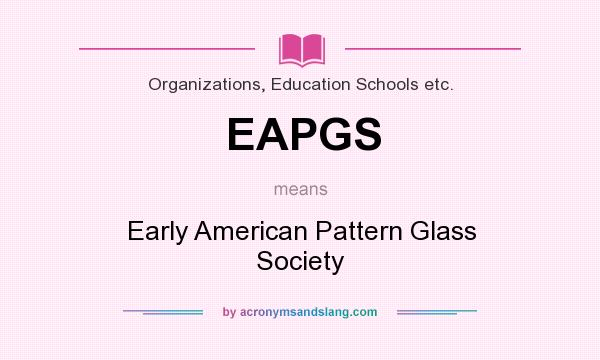 What does EAPGS mean? It stands for Early American Pattern Glass Society