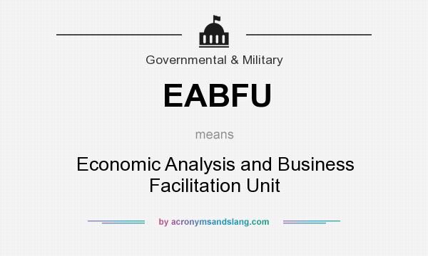What does EABFU mean? It stands for Economic Analysis and Business Facilitation Unit