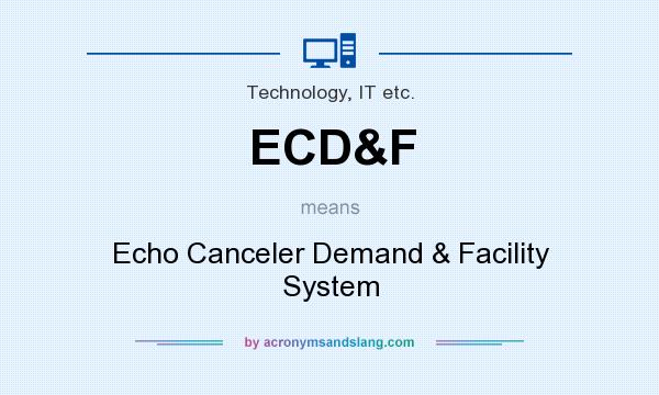 What does ECD&F mean? It stands for Echo Canceler Demand & Facility System