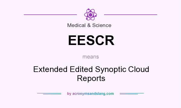 What does EESCR mean? It stands for Extended Edited Synoptic Cloud Reports