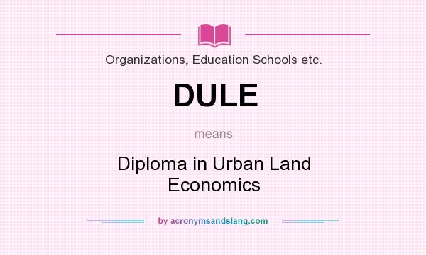 What does DULE mean? It stands for Diploma in Urban Land Economics