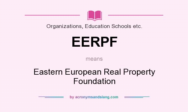 What does EERPF mean? It stands for Eastern European Real Property Foundation