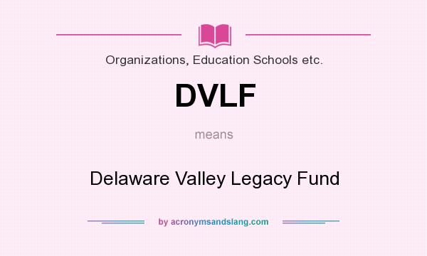 What does DVLF mean? It stands for Delaware Valley Legacy Fund