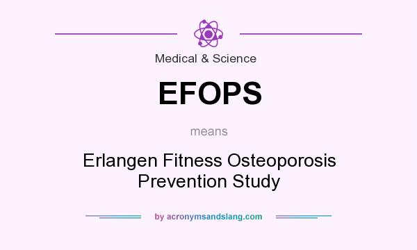 What does EFOPS mean? It stands for Erlangen Fitness Osteoporosis Prevention Study