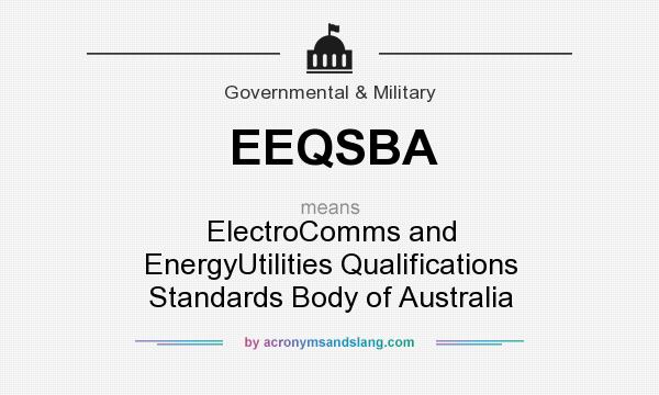 What does EEQSBA mean? It stands for ElectroComms and EnergyUtilities Qualifications Standards Body of Australia