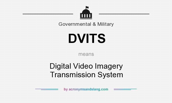What does DVITS mean? It stands for Digital Video Imagery Transmission System