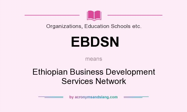 What does EBDSN mean? It stands for Ethiopian Business Development Services Network
