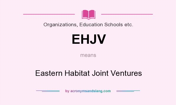 What does EHJV mean? It stands for Eastern Habitat Joint Ventures