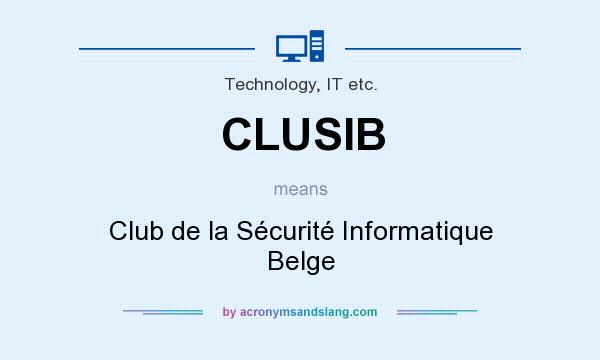 What does CLUSIB mean? It stands for Club de la Sécurité Informatique Belge