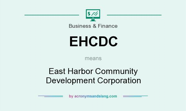 What does EHCDC mean? It stands for East Harbor Community Development Corporation