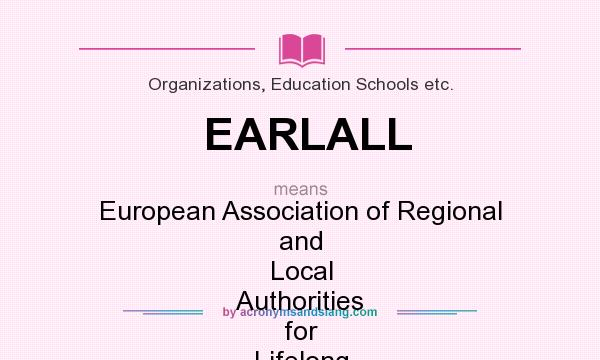 What does EARLALL mean? It stands for European Association of Regional and Local Authorities for Lifelong Learning