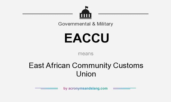 What does EACCU mean? It stands for East African Community Customs Union