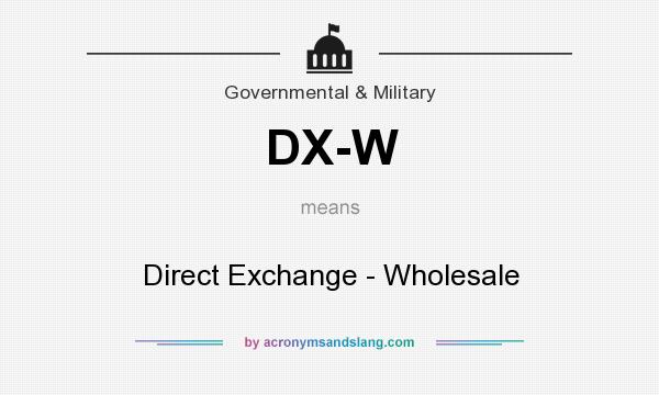 What does DX-W mean? It stands for Direct Exchange - Wholesale
