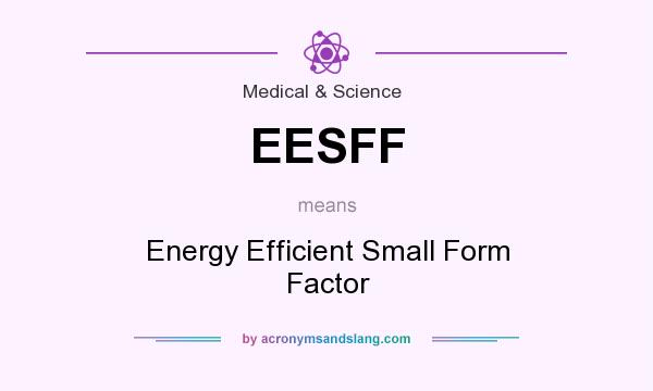 What does EESFF mean? It stands for Energy Efficient Small Form Factor