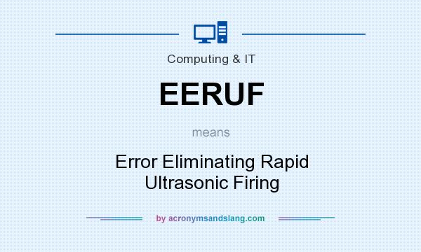 What does EERUF mean? It stands for Error Eliminating Rapid Ultrasonic Firing