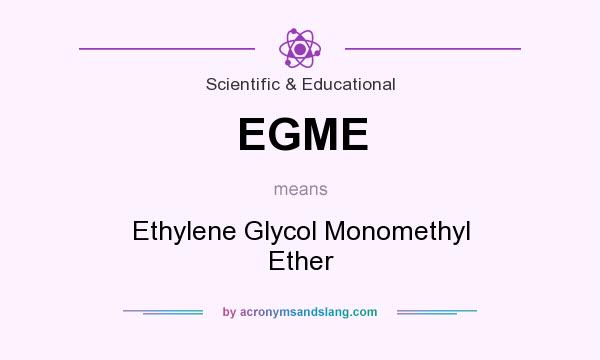 What does EGME mean? It stands for Ethylene Glycol Monomethyl Ether