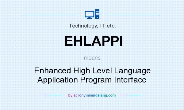 What does EHLAPPI mean? It stands for Enhanced High Level Language Application Program Interface