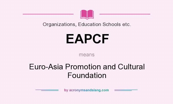 What does EAPCF mean? It stands for Euro-Asia Promotion and Cultural Foundation