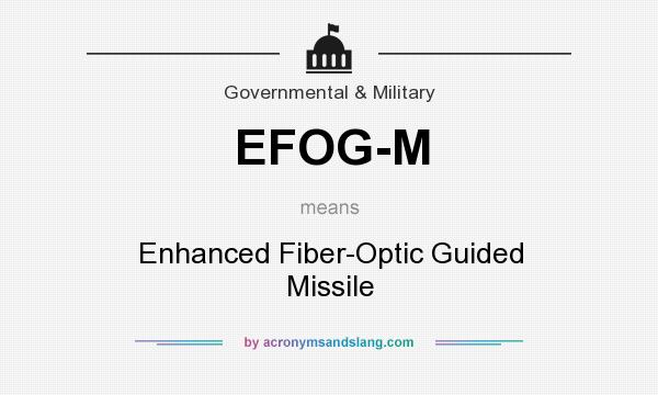 What does EFOG-M mean? It stands for Enhanced Fiber-Optic Guided Missile