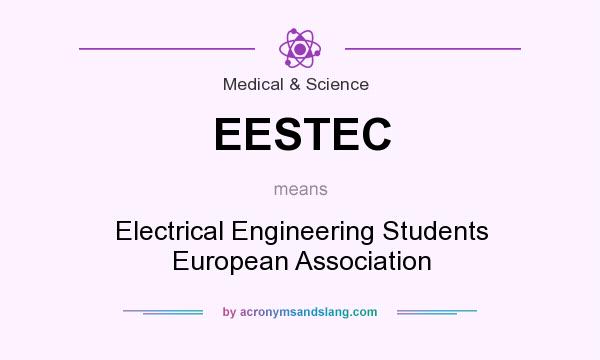 What does EESTEC mean? It stands for Electrical Engineering Students European Association
