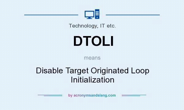 What does DTOLI mean? It stands for Disable Target Originated Loop Initialization