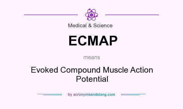What does ECMAP mean? It stands for Evoked Compound Muscle Action Potential