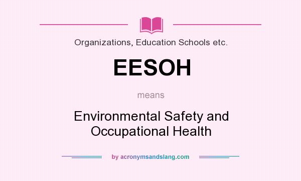 What does EESOH mean? It stands for Environmental Safety and Occupational Health
