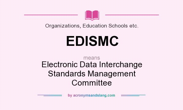 What does EDISMC mean? It stands for Electronic Data Interchange Standards Management Committee