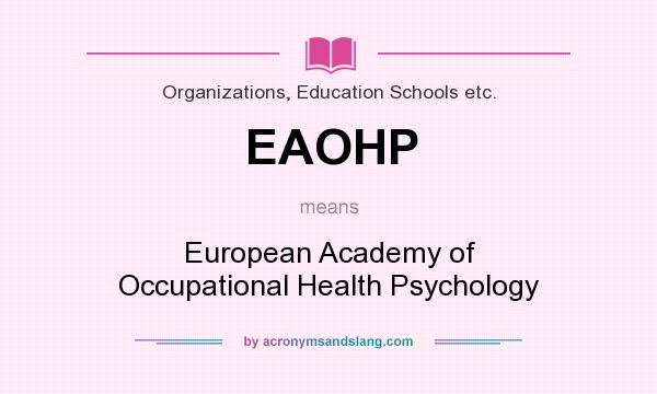 What does EAOHP mean? It stands for European Academy of Occupational Health Psychology
