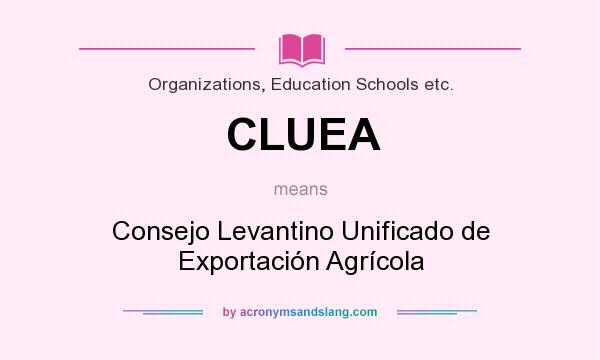What does CLUEA mean? It stands for Consejo Levantino Unificado de Exportación Agrícola