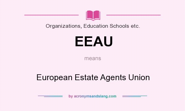 What does EEAU mean? It stands for European Estate Agents Union