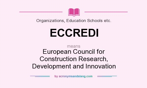 What does ECCREDI mean? It stands for European Council for Construction Research, Development and Innovation