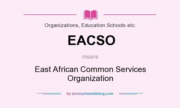 What does EACSO mean? It stands for East African Common Services Organization